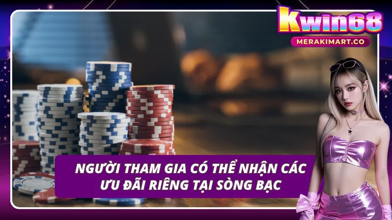 Thành viên tham gia casino KWIN68 sẽ được hưởng các ưu đãi