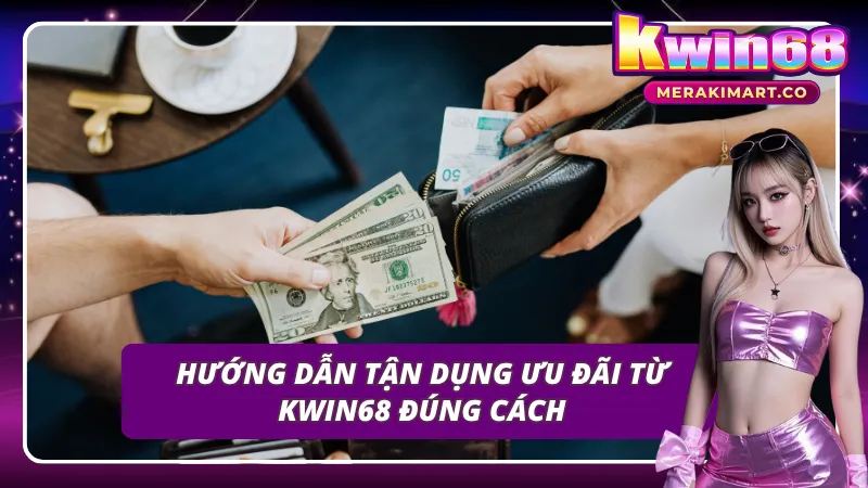 Chỉ dẫn tận dụng đúng cách những ưu đãi từ KWIN68