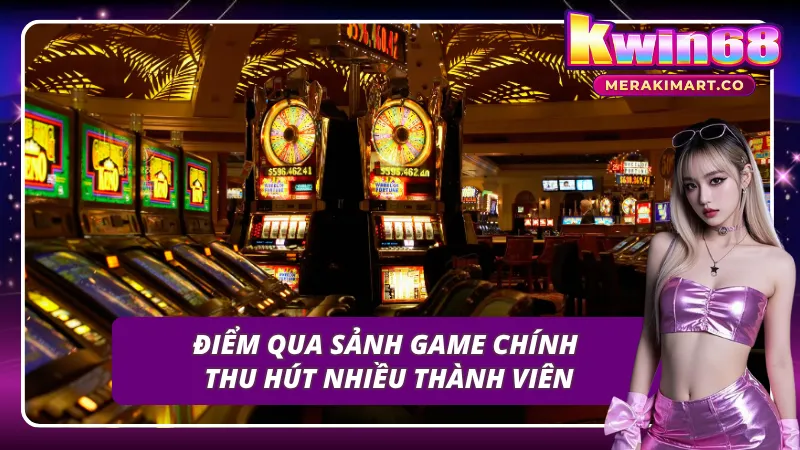 Khám phá các sảnh game KWIN68 nổi bật thu hút đông đảo hội viên 
